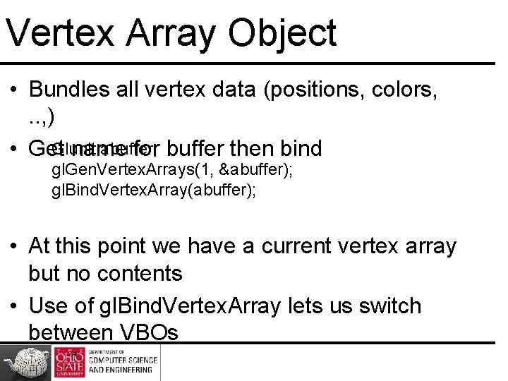 Vertex Array Object • Bundles all vertex data (positions, colors, . . , )