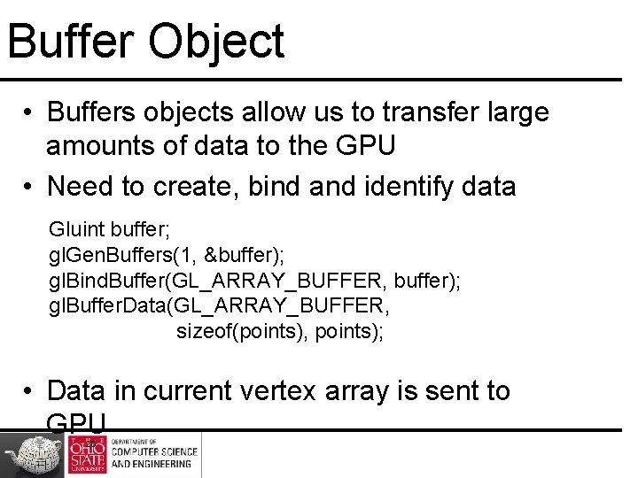 Buffer Object • Buffers objects allow us to transfer large amounts of data to