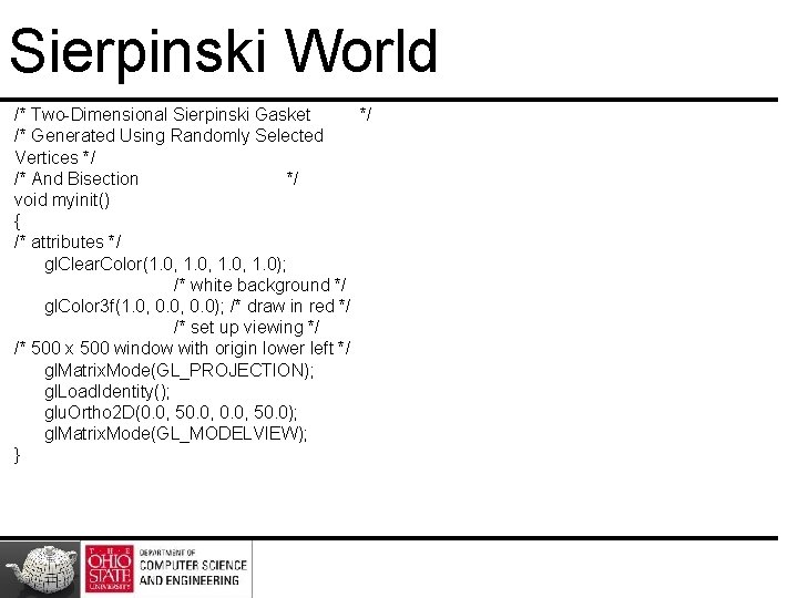 Sierpinski World /* Two-Dimensional Sierpinski Gasket */ /* Generated Using Randomly Selected Vertices */