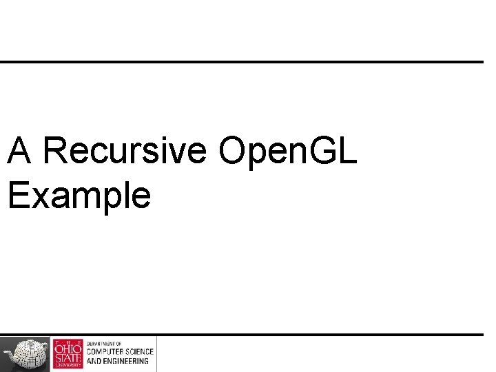 A Recursive Open. GL Example 