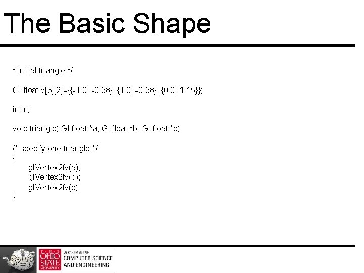 The Basic Shape * initial triangle */ GLfloat v[3][2]={{-1. 0, -0. 58}, {0. 0,