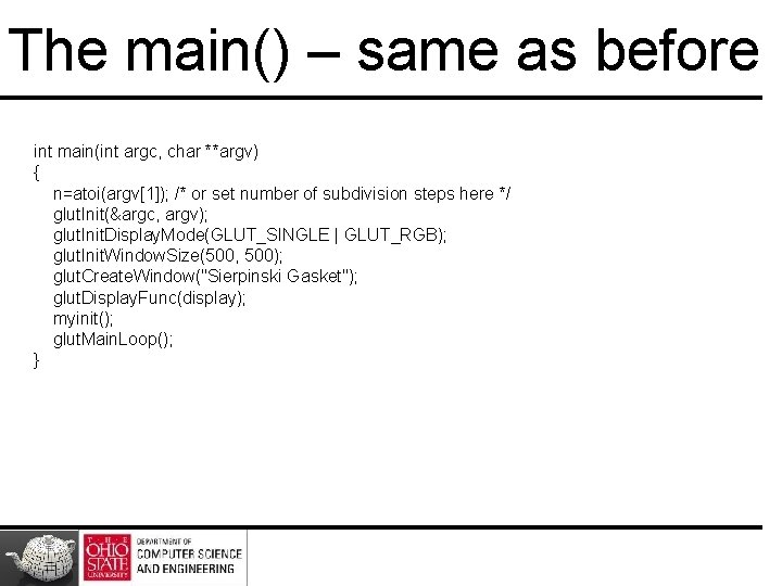 The main() – same as before int main(int argc, char **argv) { n=atoi(argv[1]); /*