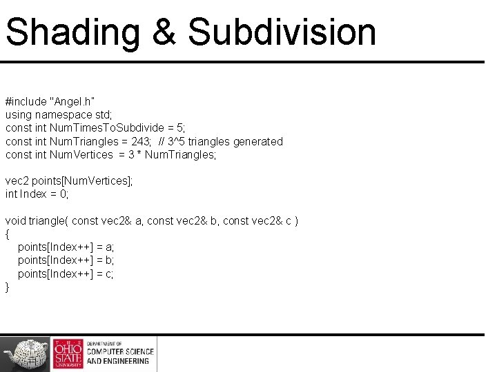 Shading & Subdivision #include "Angel. h” using namespace std; const int Num. Times. To.