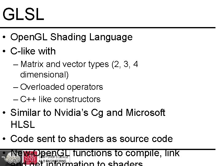 GLSL • Open. GL Shading Language • C-like with – Matrix and vector types