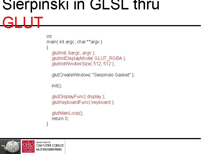 Sierpinski in GLSL thru GLUT int main( int argc, char **argv ) { glut.