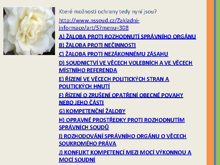 Které možnosti ochrany tedy nyní jsou? http: //www. nssoud. cz/Zakladniinformace/art/5? menu=308 A) ŽALOBA PROTI