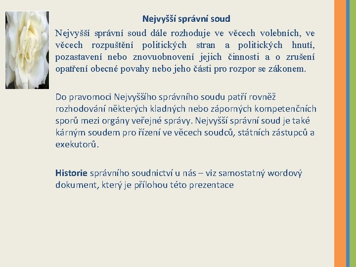 Nejvyšší správní soud dále rozhoduje ve věcech volebních, ve věcech rozpuštění politických stran a