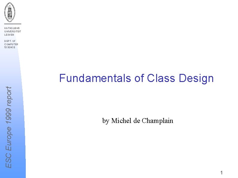 KATHOLIEKE UNIVERSITEIT LEUVEN DEPT. OF COMPUTER SCIENCE ESC Europe 1999 report Fundamentals of Class