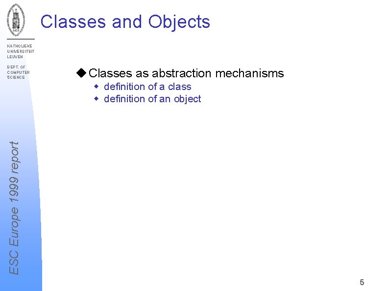 Classes and Objects KATHOLIEKE UNIVERSITEIT LEUVEN DEPT. OF COMPUTER SCIENCE u Classes as abstraction