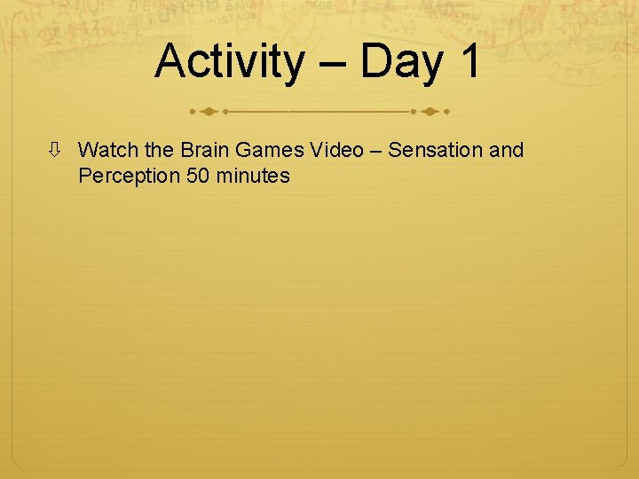 Activity – Day 1 Watch the Brain Games Video – Sensation and Perception 50