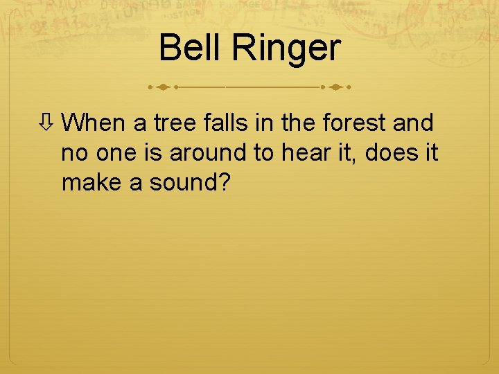 Bell Ringer When a tree falls in the forest and no one is around