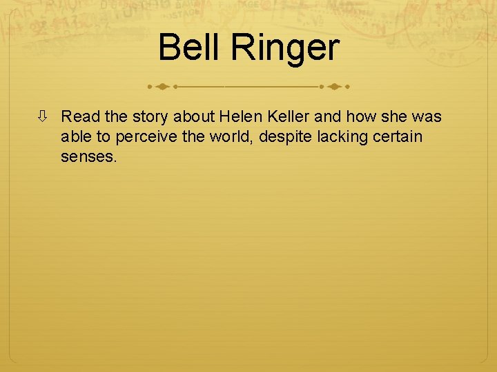 Bell Ringer Read the story about Helen Keller and how she was able to