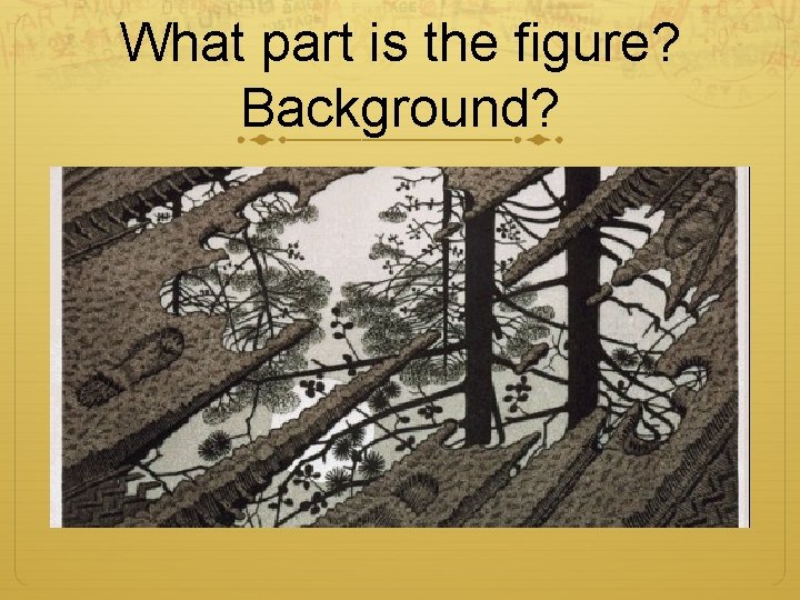 What part is the figure? Background? 