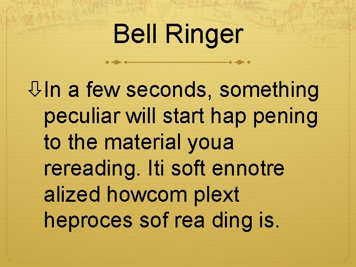 Bell Ringer In a few seconds, something peculiar will start hap pening to the