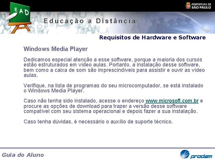 Requisitos de Hardware e Software Windows Media Player Dedicamos especial atenção a esse software,