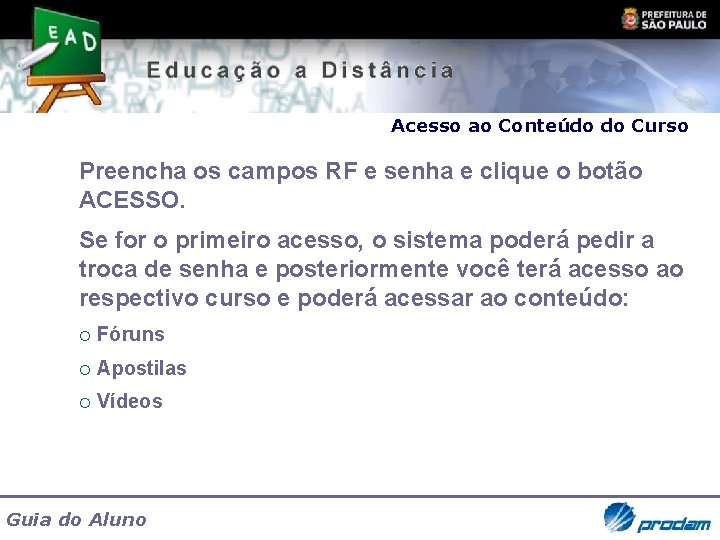 Acesso ao Conteúdo do Curso Preencha os campos RF e senha e clique o