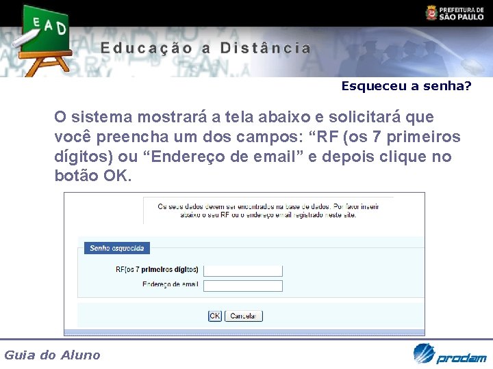 Esqueceu a senha? O sistema mostrará a tela abaixo e solicitará que você preencha