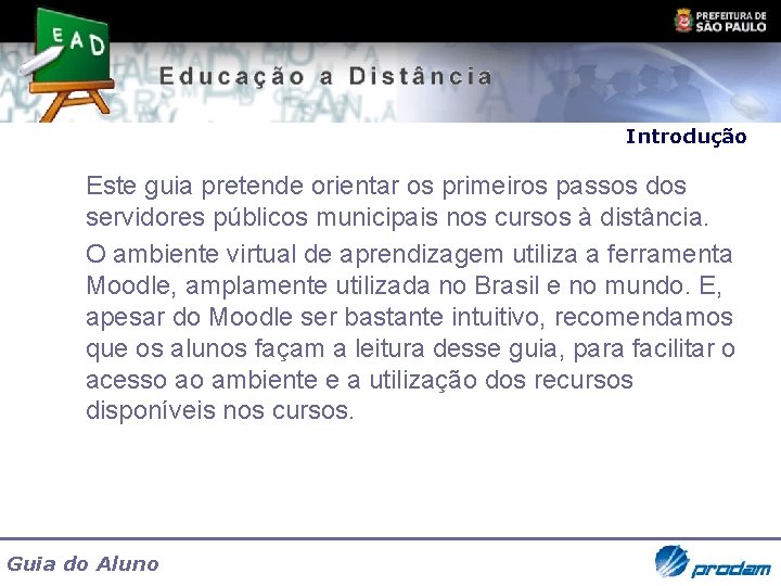 Introdução Este guia pretende orientar os primeiros passos dos servidores públicos municipais nos cursos