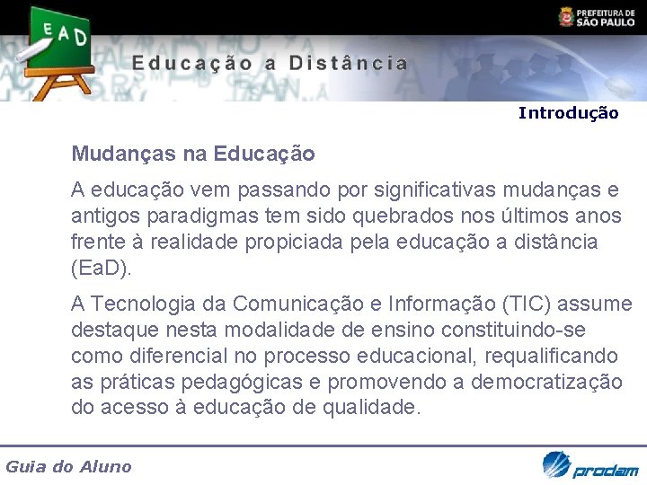 Introdução Mudanças na Educação A educação vem passando por significativas mudanças e antigos paradigmas