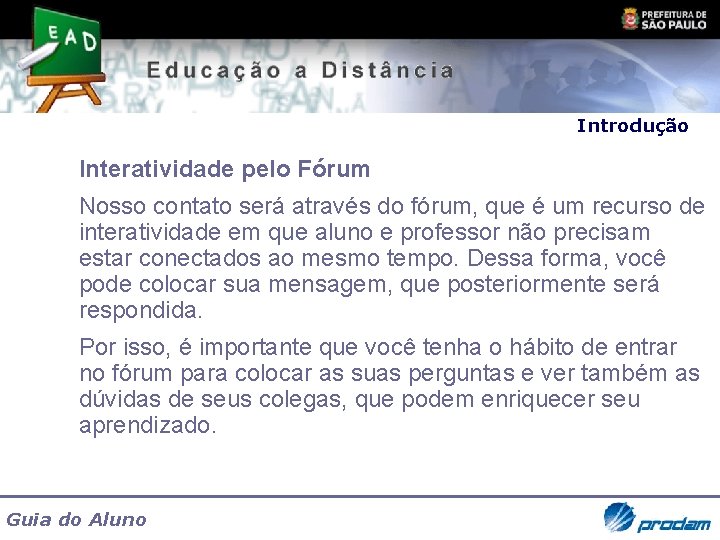 Introdução Interatividade pelo Fórum Nosso contato será através do fórum, que é um recurso