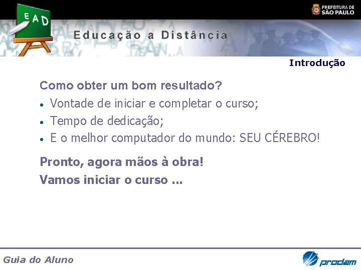 Introdução Como obter um bom resultado? • • • Vontade de iniciar e completar