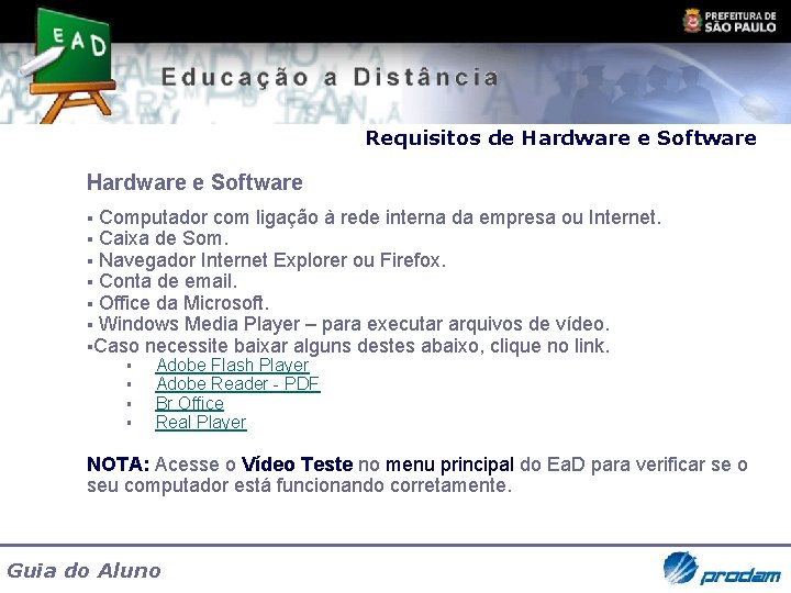 Requisitos de Hardware e Software § Computador com ligação à rede interna da empresa