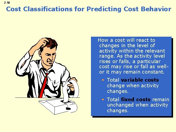 2 -16 Cost Classifications for Predicting Cost Behavior How a cost will react to