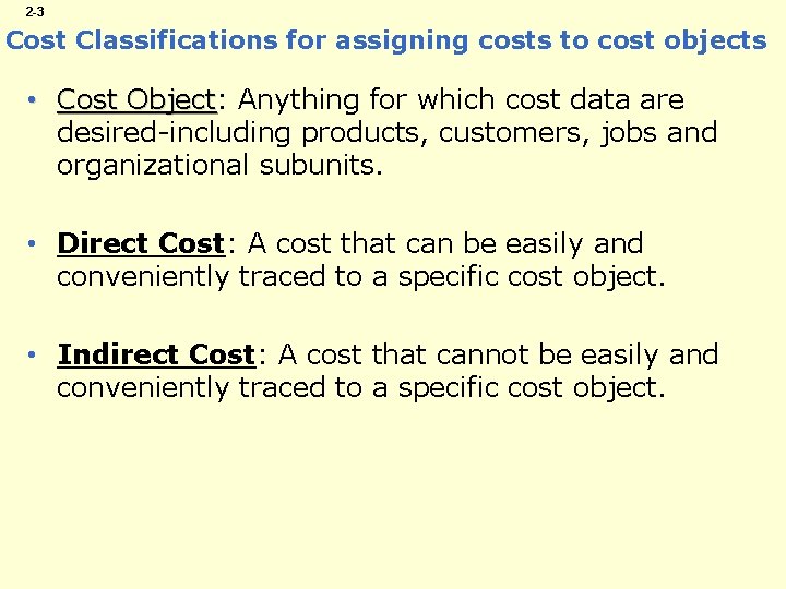 2 -3 Cost Classifications for assigning costs to cost objects • Cost Object: Object