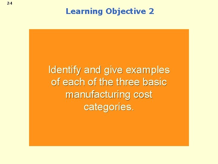 2 -4 Learning Objective 2 Identify and give examples of each of the three