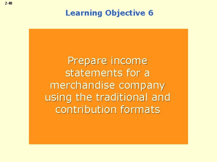 2 -48 Learning Objective 6 Prepare income statements for a merchandise company using the