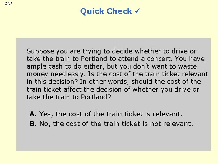 2 -57 Quick Check Suppose you are trying to decide whether to drive or