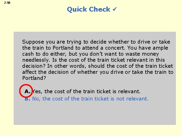 2 -58 Quick Check Suppose you are trying to decide whether to drive or