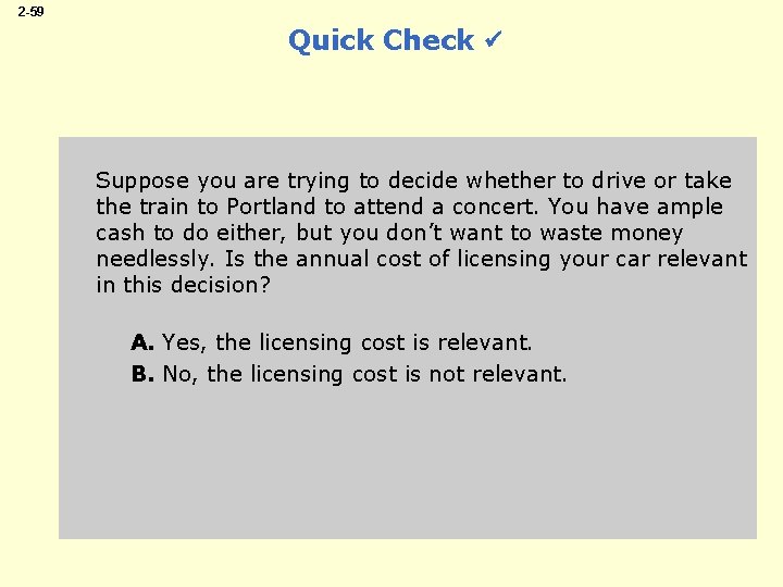 2 -59 Quick Check Suppose you are trying to decide whether to drive or