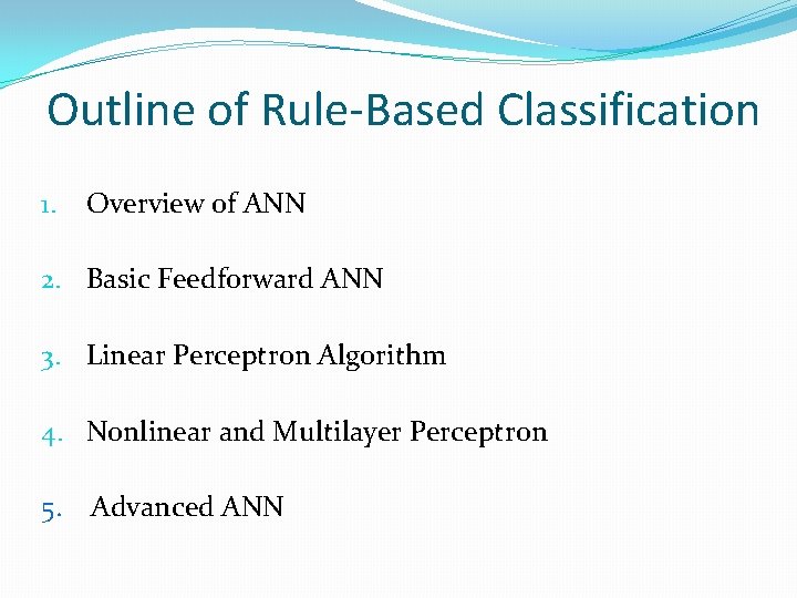 Outline of Rule-Based Classification 1. Overview of ANN 2. Basic Feedforward ANN 3. Linear