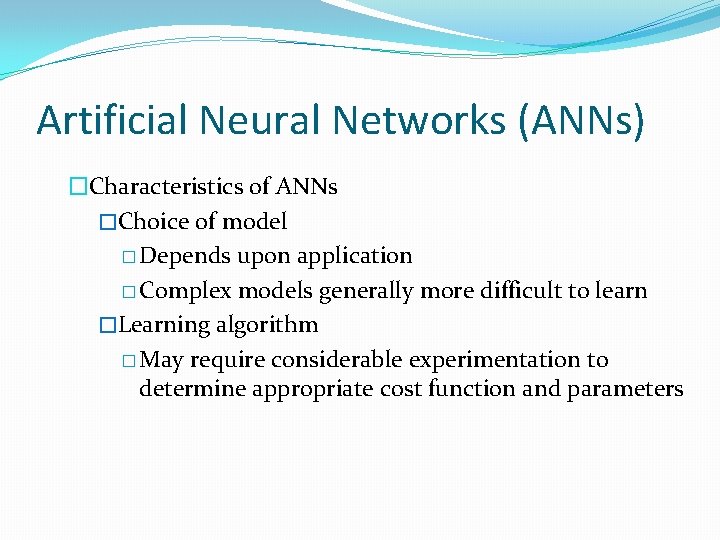 Artificial Neural Networks (ANNs) �Characteristics of ANNs �Choice of model � Depends upon application