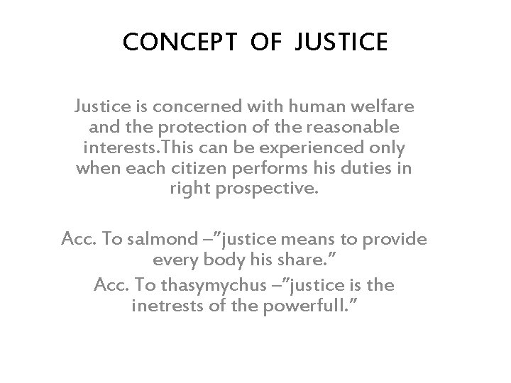 CONCEPT OF JUSTICE Justice is concerned with human welfare and the protection of the