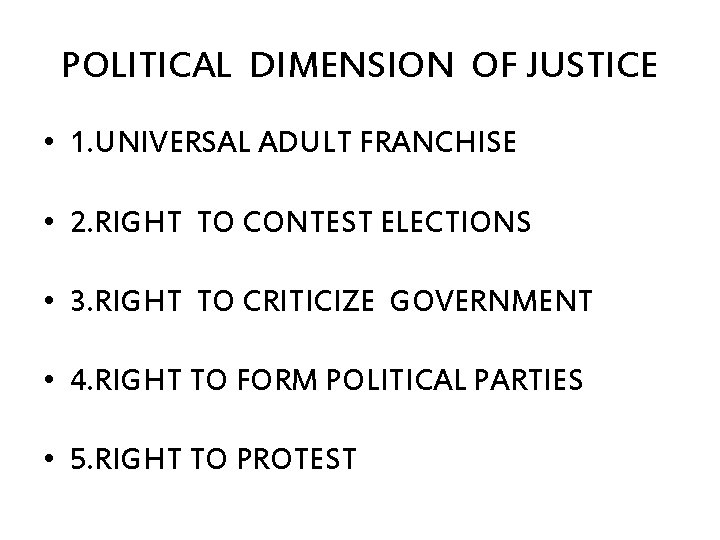 POLITICAL DIMENSION OF JUSTICE • 1. UNIVERSAL ADULT FRANCHISE • 2. RIGHT TO CONTEST