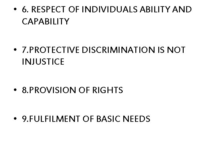  • 6. RESPECT OF INDIVIDUALS ABILITY AND CAPABILITY • 7. PROTECTIVE DISCRIMINATION IS