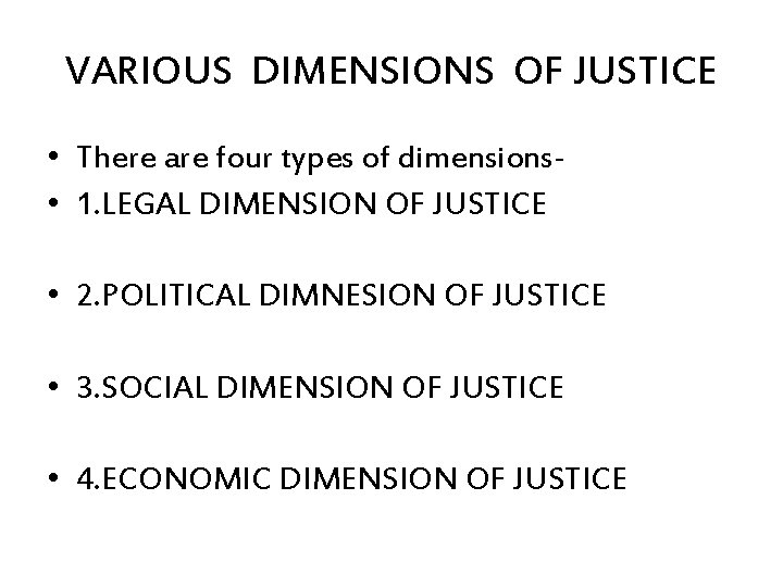 VARIOUS DIMENSIONS OF JUSTICE • There are four types of dimensions • 1. LEGAL