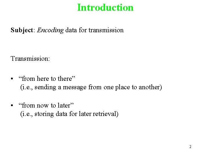 Introduction Subject: Encoding data for transmission Transmission: • “from here to there” (i. e.