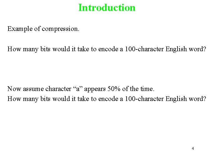 Introduction Example of compression. How many bits would it take to encode a 100