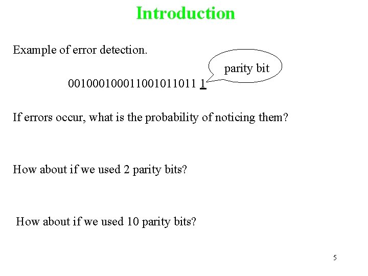Introduction Example of error detection. parity bit 00100011001011011 1 If errors occur, what is