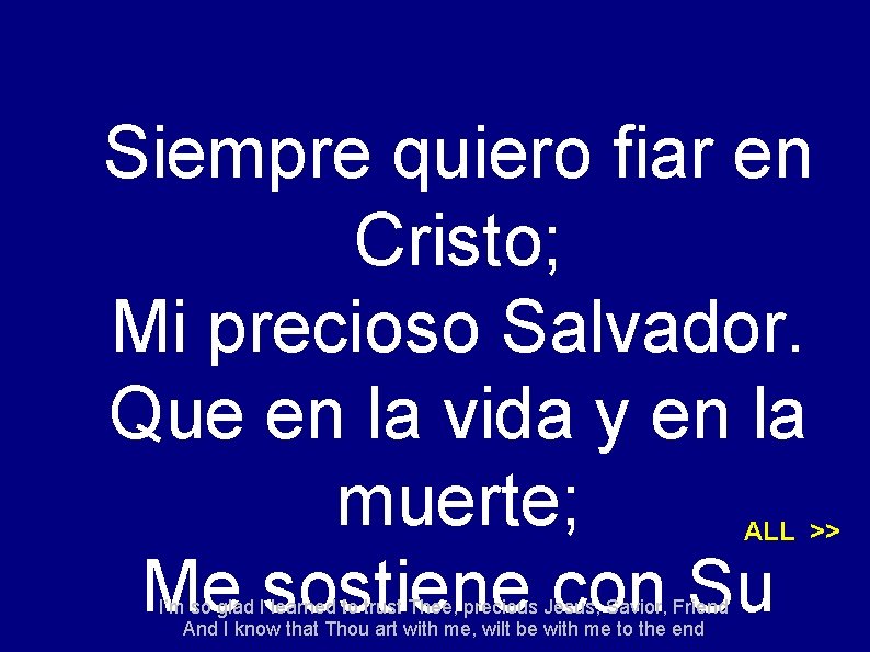 Siempre quiero fiar en Cristo; Mi precioso Salvador. Que en la vida y en