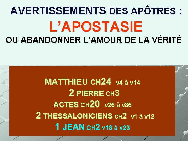 AVERTISSEMENTS DES APÔTRES : L’APOSTASIE OU ABANDONNER L’AMOUR DE LA VÉRITÉ MATTHIEU CH 24