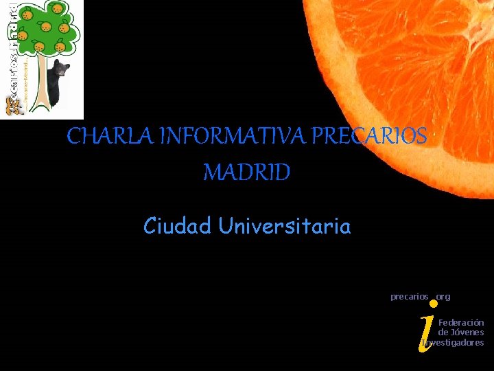 CHARLA INFORMATIVA PRECARIOS MADRID Ciudad Universitaria i precarios org Federación de Jóvenes Investigadores 