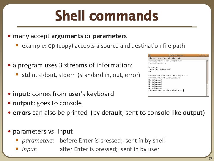 Shell commands • many accept arguments or parameters § example: cp (copy) accepts a