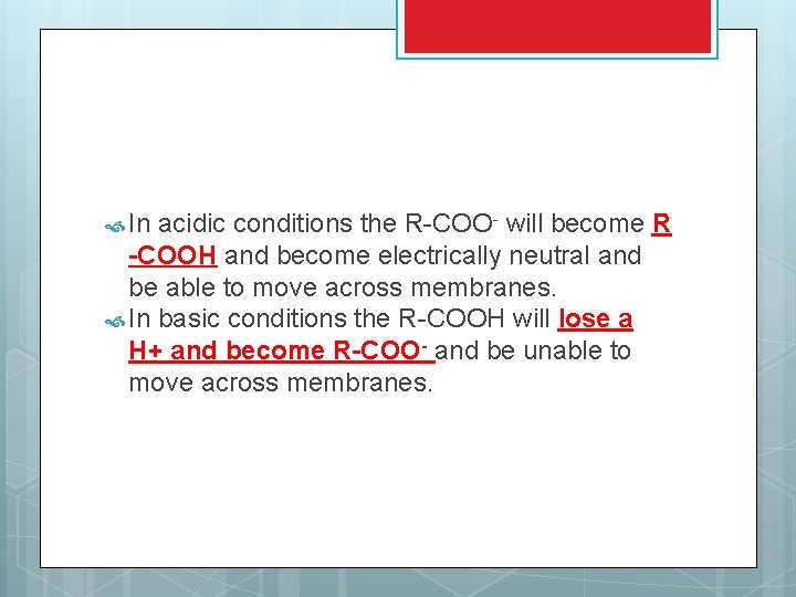  In acidic conditions the R-COO- will become R -COOH and become electrically neutral