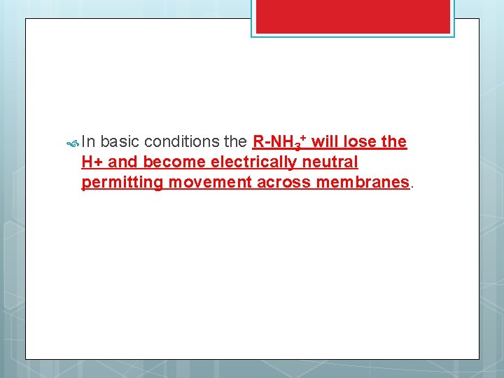  In basic conditions the R-NH 3+ will lose the H+ and become electrically