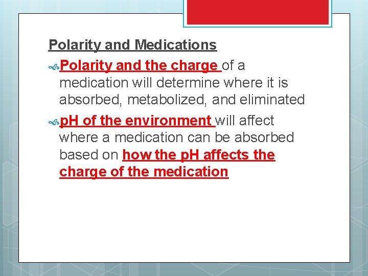 Polarity and Medications Polarity and the charge of a medication will determine where it