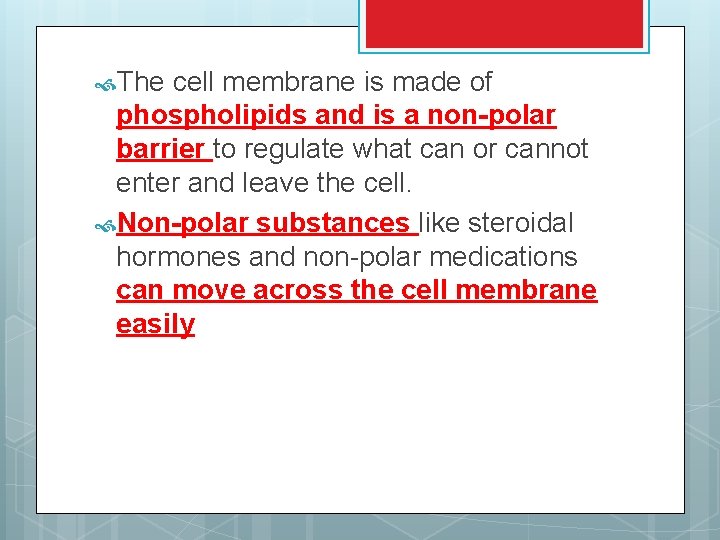  The cell membrane is made of phospholipids and is a non-polar barrier to